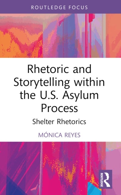 Rhetoric and Storytelling within the U.S. Asylum Process - Shelter Rhetorics