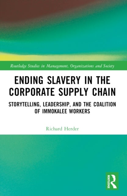 Ending Slavery in the Corporate Supply Chain - Storytelling, Leadership, and the Coalition of Immokalee Workers