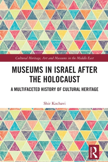 Museums in Israel after the Holocaust - A Multifaceted History of Cultural Heritage
