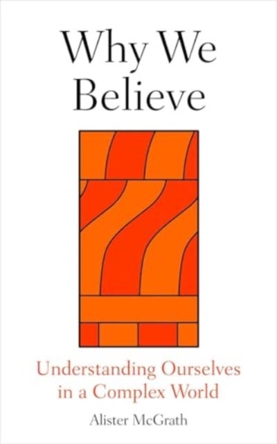 Why We Believe - Finding Meaning in Uncertain Times