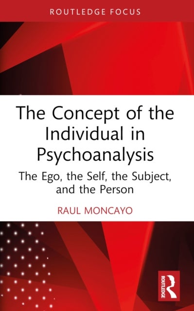 The Concept of the Individual in Psychoanalysis - The Ego, the Self, the Subject, and the Person