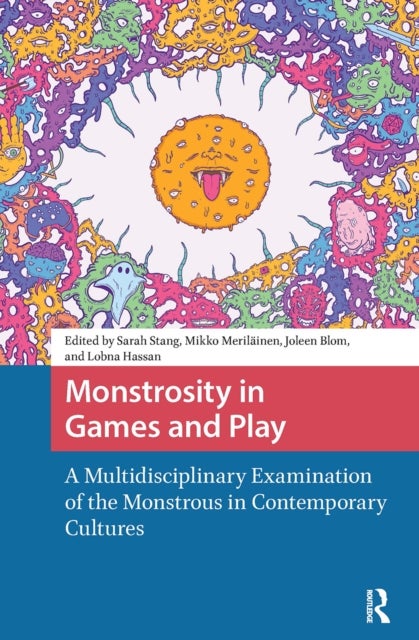Monstrosity in Games and Play - A Multidisciplinary Examination of the Monstrous in Contemporary Cultures