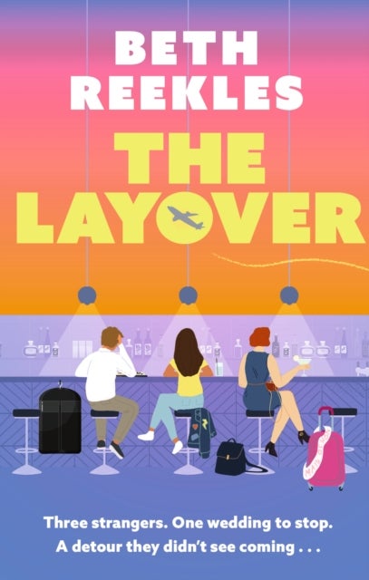 The Layover - A must-read funny, forced-proximity wedding romance for summer 2025