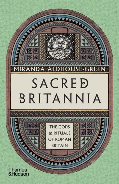 Sacred Britannia - The Gods & Rituals of Roman Britain