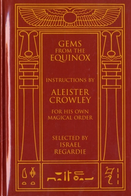 Gems from the Equinox - Instructions by Aleister Crowley for His Own Magical Order