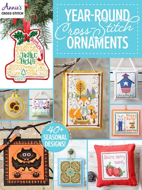 Year-Round Cross-Stitch Ornaments - 40 Seasonal Designs!