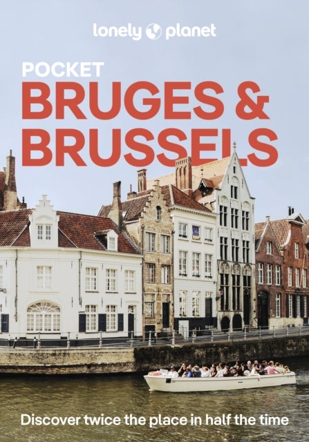 Lonely Planet Pocket Bruges & Brussels - Discover Twice the City in Half the Time , Top Sights , Maps & Walking Tours , Covers Markt, Grand Place & Ilot Sacre and more