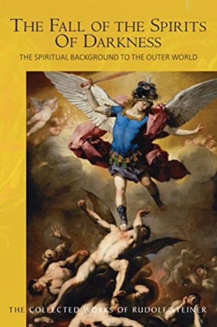 The Fall of the Spirits Of Darkness - The Spiritual Background to the Outer World: Spiritual Beings and their Effects, Vol. 1