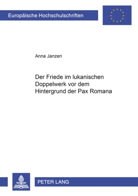 Der Friede Im Lukanischen Doppelwerk VOR Dem Hintergrund Der Pax Romana