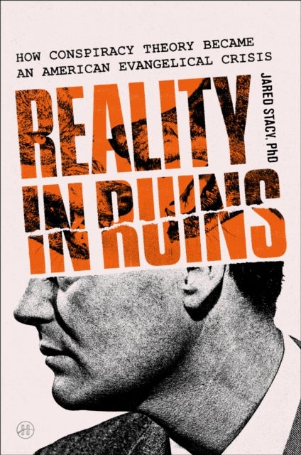 Reality in Ruins - How Conspiracy Theory Became an American Evangelical Crisis
