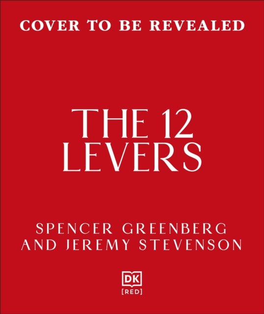 The 12 Levers - The Complete Psychological Toolkit for Improving Your Life