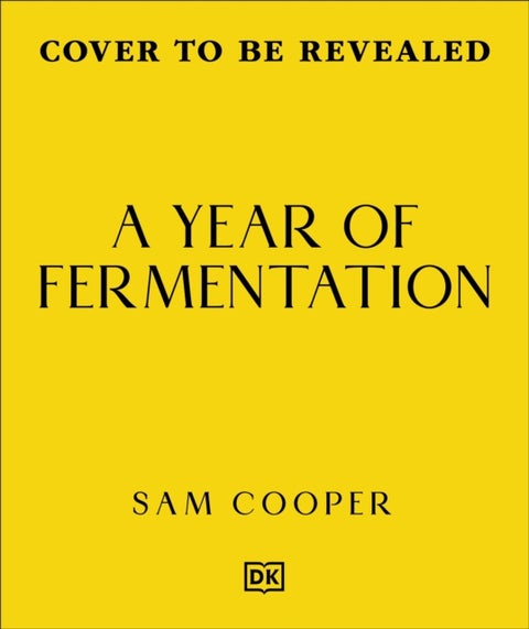 A Year of Fermentation - A Seasonal Guide to the Art & Science of Fermentation