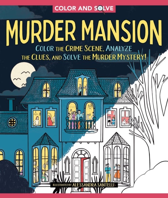Color and Solve: Murder Mansion - Color the Crime Scene, Analyze the Clues, and Solve the Murder Mystery!