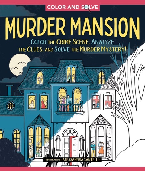 Color and Solve: Murder Mansion - Color the Crime Scene, Analyze the Clues, and Solve the Murder Mystery!