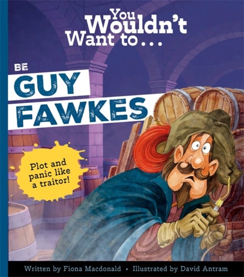 You Wouldn't Want to Be Guy Fawkes