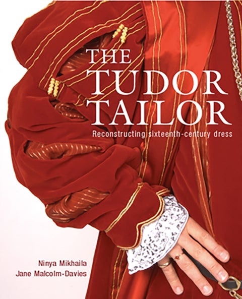 Tudor Tailor - Reconstructing Sixteenth-Century Dress