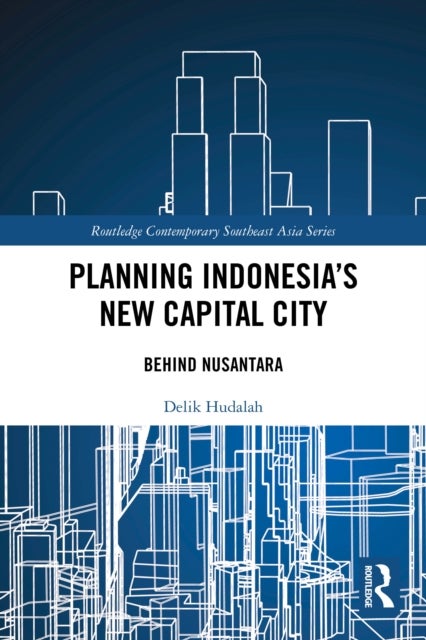 Planning Indonesia's New Capital City - Behind Nusantara