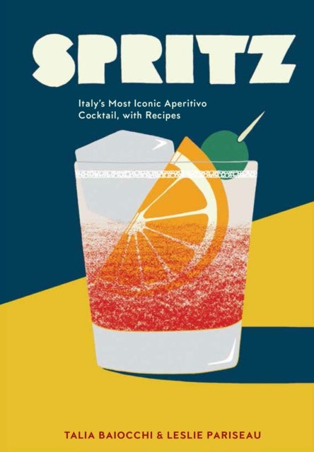 Spritz - Italy's Most Iconic Aperitivo Cocktail, with Recipes