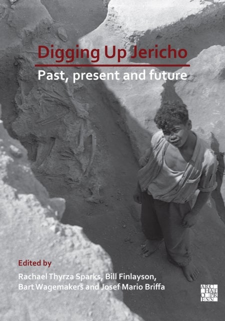 Digging Up Jericho - Past, Present and Future