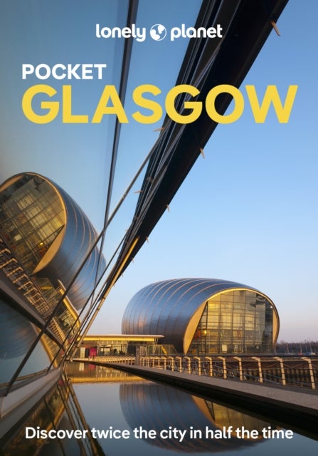 Lonely Planet Pocket Glasgow - Discover Twice the City in Half the Time , Top Sights , Maps & Walking Tours , Covers Glasgow, East End, Merchant City, Southside & the Clyde, West End and more