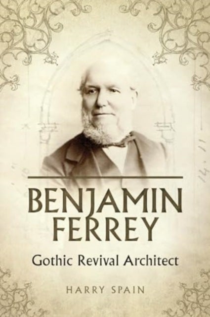 Benjamin Ferrey - A Victorian Architect