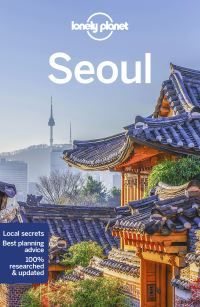 Lonely Planet Seoul - Plan the Trip of a Lifetime , Detailed Itineraries & Maps , Insider Tips , Covers Gwanghwamun, Myeong-dong, Itaewon and more