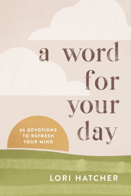 A Word for Your Day - 66 Devotions to Refresh Your Mind