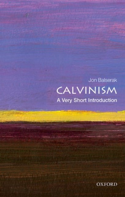 Calvinism: A Very Short Introduction - A Very Short Introduction