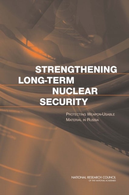 Strengthening Long-Term Nuclear Security - Protecting Weapon-Usable Material in Russia
