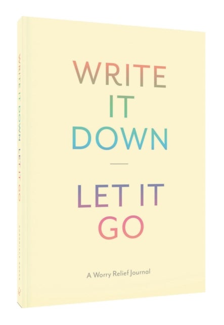 Write It Down, Let It Go - A Worry Relief Journal