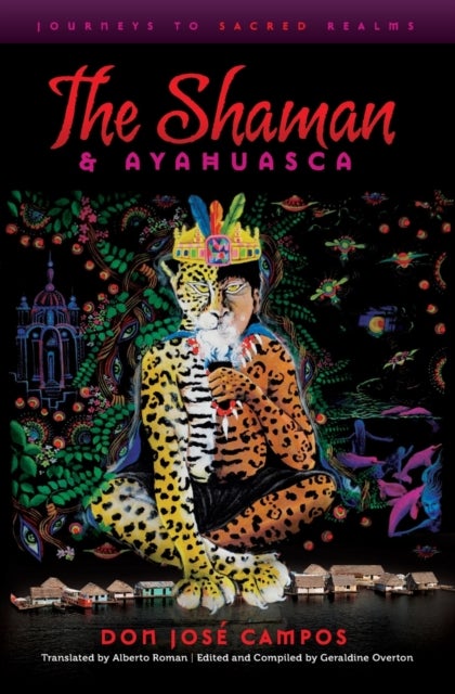The Shaman & Ayahuasca - Journeys to Sacred Realms