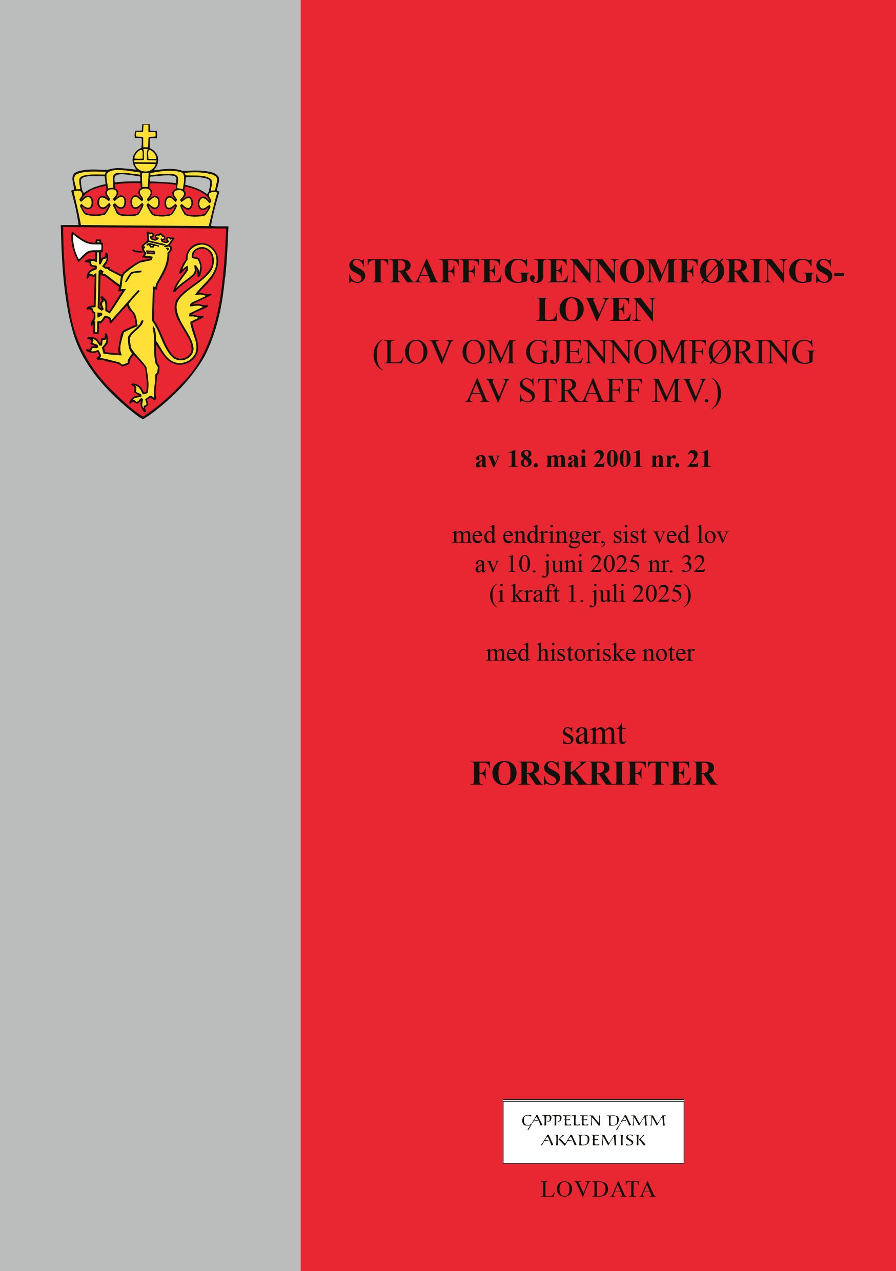 Straffegjennomføringsloven - (lov om gjennomføring av straff mv.) av 18. mai 2001 nr. 21 : med endringer, sist ved lov av 10. juni 2025 nr. 32 (i kraft 1. juli 2025) : med historiske noter : samt forskrifter