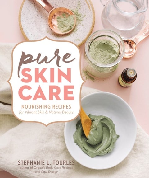 Pure Skin Care - Nourishing Recipes for Vibrant Skin & Natural Beauty