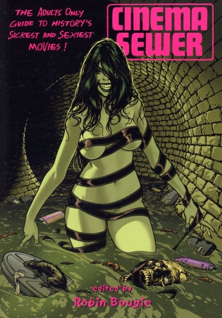Cinema Sewer Volume One - The Adults Only Guide to History's Sickest and Sexiest Movies!