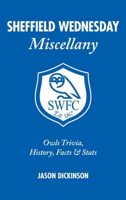 Sheffield Wednesday Miscellany - Owls Trivia, History, Facts & Stats