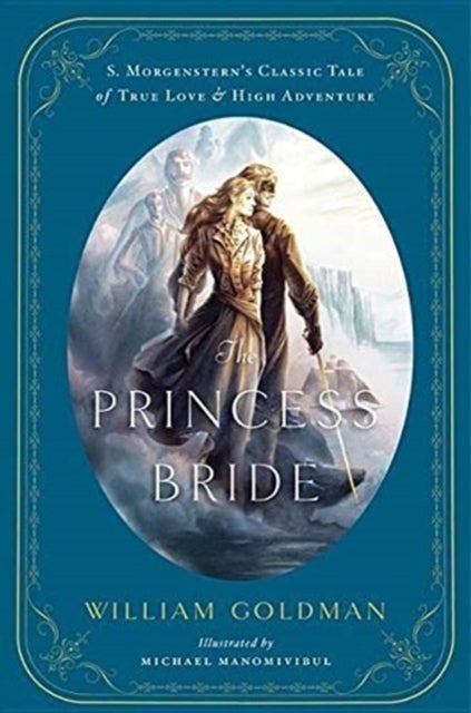 Princess Bride - An Illustrated Edition of S. Morgenstern's Classic Tale of True Love and High Adventure