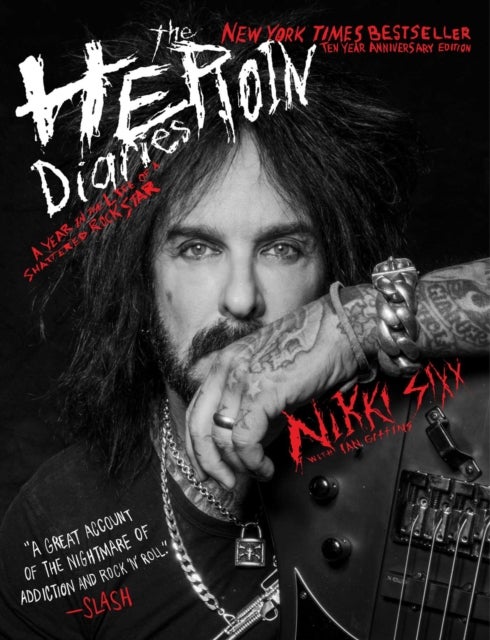 Heroin Diaries: Ten Year Anniversary Edition - A Year in the Life of a Shattered Rock Star