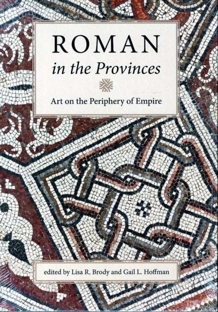 Roman in the Provinces - Art on the Periphery of Empire