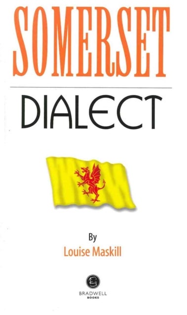 Somerset Dialect - A Selection of Words and Anecdotes from Around Somerset