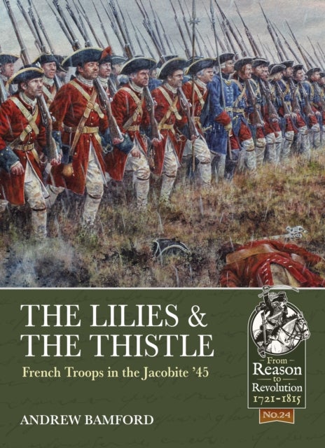 The Lilies & The Thistle - French Troops in the Jacobite '45