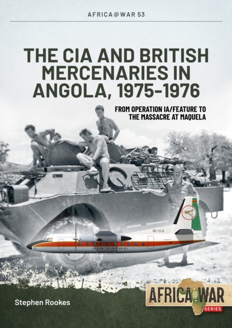 CIA and British Mercenaries in Angola, 1975-1976 - From Operation IA/FEATURE to Massacre at Maquela