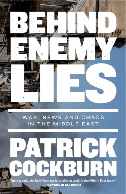 Behind Enemy Lies - War, News and Chaos in the Middle East