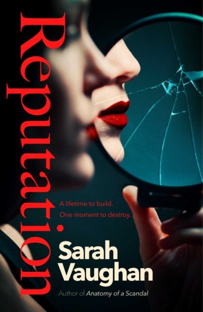 Reputation - the thrilling novel from the bestselling author of Anatomy of a Scandal