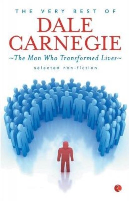 The Very Best Of Dale Carnegie - The Man Who Transformed Lives