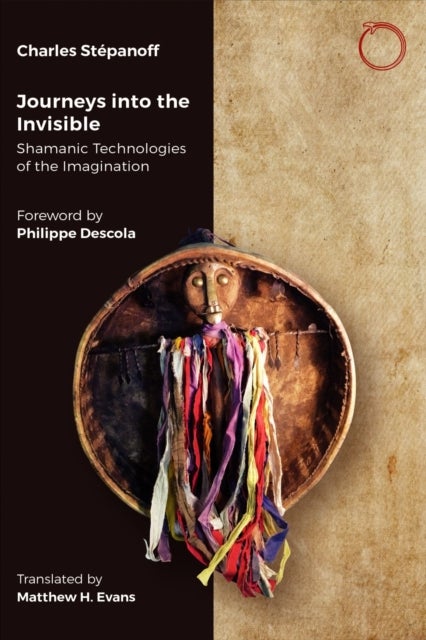 Journeys into the Invisible - Shamanic Technologies of the Imagination