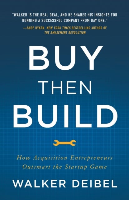 Buy Then Build - How Acquisition Entrepreneurs Outsmart the Startup Game