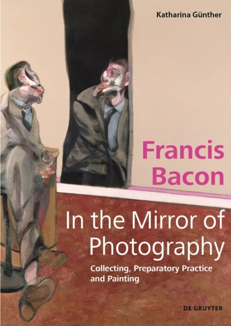 Francis Bacon ¿ In the Mirror of Photography - Collecting, Preparatory Practice and Painting