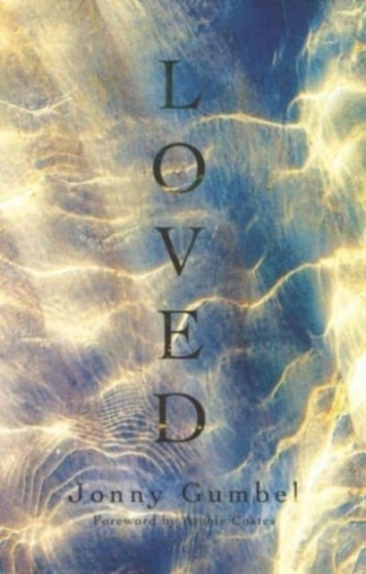 Loved - Knowing the love of God and how that changes absolutely everything