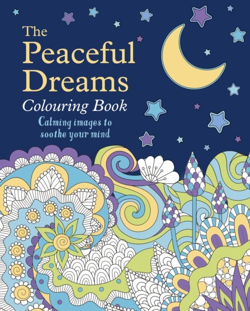 The Peaceful Dreams Colouring Book - Calming Images to Soothe Your Mind