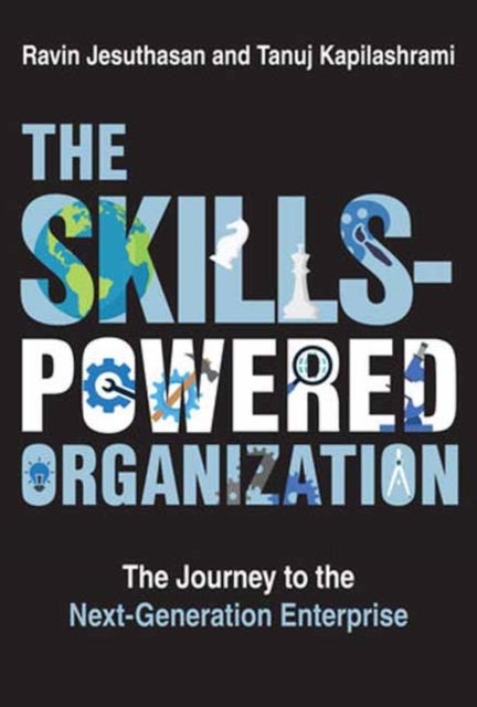 The Skills-Powered Organization - The Journey to the Next-Generation Enterprise